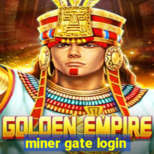 miner gate login